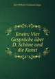 Erwin: Vier Gesprache uber D. Schone und die Kunst, Karl Wilhelm Ferdinand Solger 