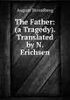 The Father: (a Tragedy). Translated by N. Erichsen, August Strindberg 