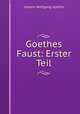 Goethes Faust: Erster Teil, Johann Wolfgang Goethe 
