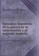 Episodios historicos de la guerra de la intervencion y el segundo imperio, Victoriano D. Baez 