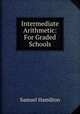 Intermediate Arithmetic: For Graded Schools, Samuel Hamilton 