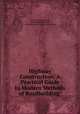 Highway Construction: A Practical Guide to Modern Methods of Roadbuilding ., Austin Thomas Byrne , Alfred Edward Phillips, American School of Correspondence 