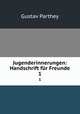 Jugenderinnerungen: Handschrift fr Freunde. 1, Gustav Parthey 