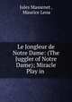 Le Jongleur de Notre Dame: (The Juggler of Notre Dame); Miracle Play in ., Jules Massenet , Maurice Lena 