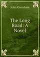 The Long Road: A Novel, John Oxenham 