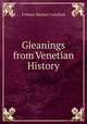 Gleanings from Venetian History, Crawford, F. Marion 