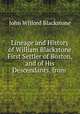 Lineage and History of William Blackstone First Settler of Boston, and of His Descendants, from ., John Wilford Blackstone 