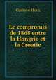 Le compromis de 1868 entre la Hongrie et la Croatie, Gustave Horn 