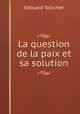 La question de la paix et sa solution, Edouard Tallichet 