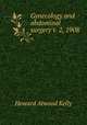 Gynecology and abdominal surgery v. 2, 1908, Howard A. Kelly 