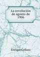 La revolucion de agosto de 1906, Enrique Collazo 