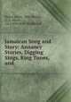 Jamaican Song and Story: Annancy Stories, Digging Sings, Ring Tunes, and ., Walter Jekyll, Alice Werner, C. S. Myers , Lucy Etheldred Broadwood 