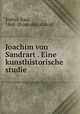Joachim von Sandrart . Eine kunsthistorische studie, Kutter, Paul, 1868- [from old catalog] 