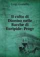 Il culto di Dioniso nelle Bacche di Euripide: Progr, Luigi Granello 