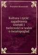 Kultura i zycie: zagadnienia szutuki i tworczosci w walce o swiatopoglad, Stanislaw Brzozowski 