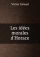 Les ides morales d`Horace, Victor Giraud 