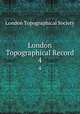 London Topographical Record. 4, London Topographical Society 