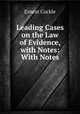 Leading Cases on the Law of Evidence, with Notes: With Notes, Ernest Cockle 