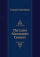 The Later Nineteenth Century, George Saintsbury 