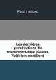Les dernieres persecutions du troisieme siecle (Gallus, Valerien, Aurelien), Paul ( Allard 