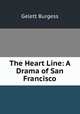 The Heart Line: A Drama of San Francisco, Burgess Gelett 