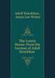 The Lonely House: From the German of Adolf Streckfuss ., Adolf Streckfuss , Annis Lee Wister 