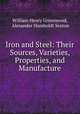 Iron and Steel: Their Sources, Varieties, Properties, and Manufacture, William Henry Greenwood, Alexander Humboldt Sexton 