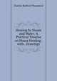 Heating by Steam and Water: A Practical Treatise on House Heating . with . Drawings, Charles Bedford Thompson 