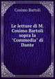 Le letture di M. Cosimo Bartoli sopra la "Commedia" di Dante, Cosimo Bartoli 