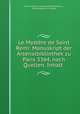 Le Mystere de Saint Remi: Manuskript der Arsenalbibliothek zu Paris 3364, nach Quellen, Inhalt ., Bruno Heinrich Johannes Moritz Hinrichs 