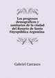 Los progresos demograficos y sanitarios de la ciudad del Rosario de Santa Fe(republica Argentina ., Gabriel Carrasco 