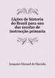 Licoes de historia do Brasil para uso das escolas de instruccao primaria, Joaquim Manuel de Macedo 