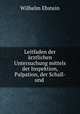 Leitfaden der arztlichen Untersuchung mittels der Inspektion, Palpation, der Schall- und ., Ebstein Wilhelm 