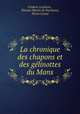 La chronique des chapons et des gelinottes du Mans, Frederic Lachevre 