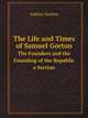 The Life and Times of Samuel Gorton. The Founders and the Founding of the Republic a Section, Adelos Gorton 