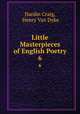 Little Masterpieces of English Poetry. 6, Hardin Craig, Henry Van Dyke 