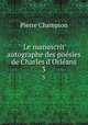 Le manuscrit autographe des posies de Charles d`Orlans. 3, Pierre Champion 