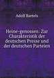 Heine-genossen: Zur Charakteristik der deutschen Presse und der deutschen Parteien, Adolf Bartels 