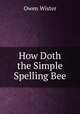 How Doth the Simple Spelling Bee, Owen Wister 