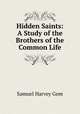 Hidden Saints: A Study of the Brothers of the Common Life, Samuel Harvey Gem 