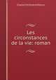 Les circonstances de la vie: roman, Charles Ferdinand Ramuz 