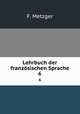 Lehrbuch der franzsischen Sprache.. 6, F. Metzger 