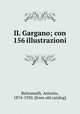 IL Gargano; con 156 illustrazioni, Beltramelli, Antonio, 1874-1930. [from old catalog] 