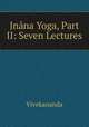 Jnana Yoga, Part II: Seven Lectures, Vivekananda 