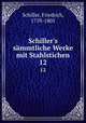 Schiller`s smmtliche Werke mit Stahlstichen. 12, Schiller, Friedrich, 1759-1805 
