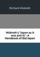 Hildreth`s "Japan as it was and Is": A Handbook of Old Japan, Hildreth, Richard, 1807-1865 