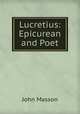 Lucretius: Epicurean and Poet, John Masson 