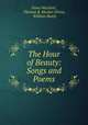 The Hour of Beauty: Songs and Poems, Fiona Macleod , Thomas B. Mosher (Firm), William Sharp 