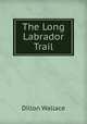 The Long Labrador Trail, Dillon Wallace 