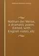 Nathan der Weise, a dramatic poem. Edited, with English notes, etc., Gotthold Ephraim Lessing 
